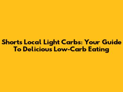 Short's Local Light Carbs: Your Guide To Delicious Low-Carb Eating
