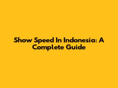 Show Speed In Indonesia: A Complete Guide