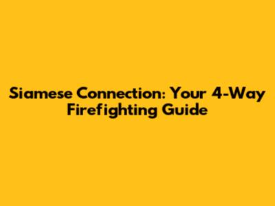 Siamese Connection: Your 4-Way Firefighting Guide