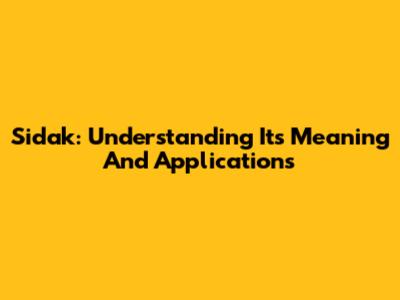 Sidak: Understanding Its Meaning And Applications