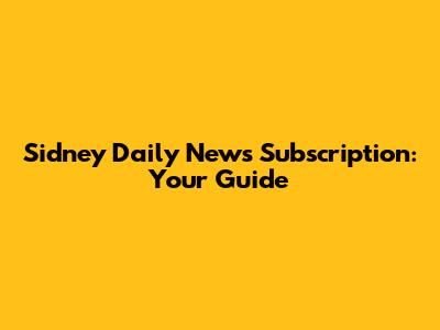 Sidney Daily News Subscription: Your Guide