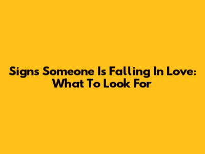 Signs Someone Is Falling In Love: What To Look For