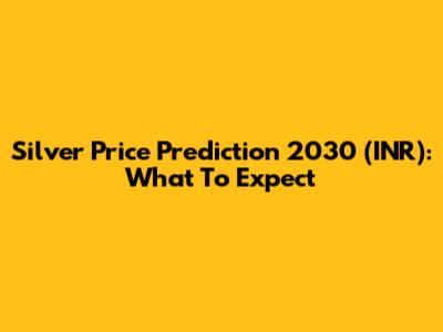 Silver Price Prediction 2030 (INR): What To Expect