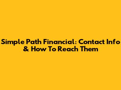 Simple Path Financial: Contact Info & How To Reach Them