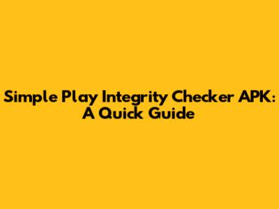 Simple Play Integrity Checker APK: A Quick Guide