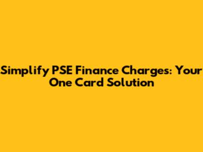 Simplify PSE Finance Charges: Your One Card Solution