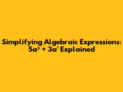 Simplifying Algebraic Expressions: 5a⁵ + 3a³ Explained