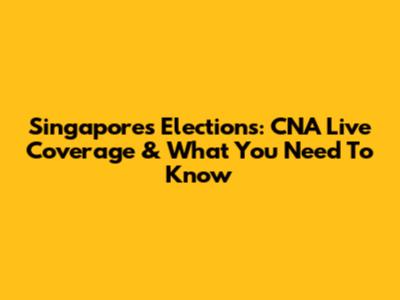 Singapore's Elections: CNA Live Coverage & What You Need To Know