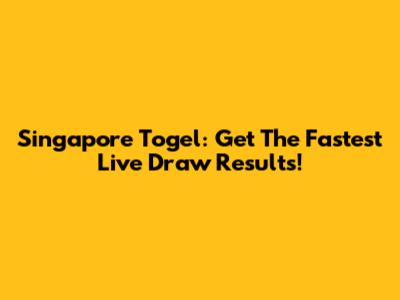 Singapore Togel: Get The Fastest Live Draw Results!