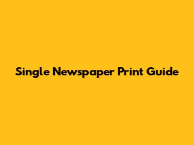 Single Newspaper Print Guide