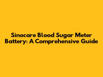 Sinocare Blood Sugar Meter Battery: A Comprehensive Guide