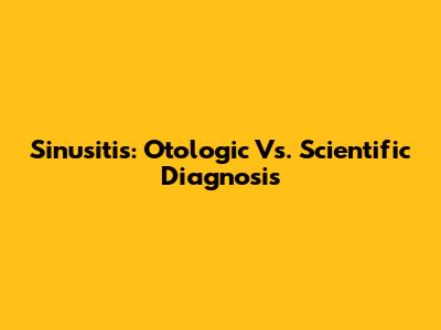 Sinusitis: Otologic Vs. Scientific Diagnosis