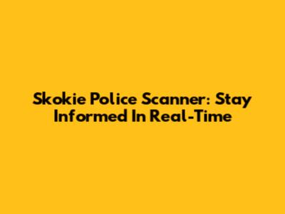Skokie Police Scanner: Stay Informed In Real-Time