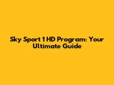 Sky Sport 1 HD Program: Your Ultimate Guide