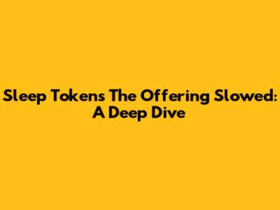 Sleep Token's 'The Offering' Slowed: A Deep Dive