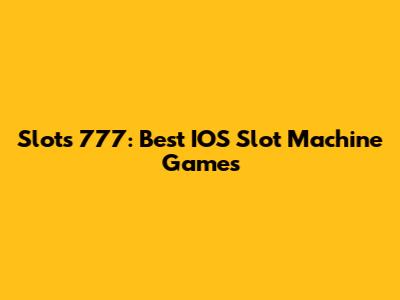 Slots 777: Best IOS Slot Machine Games
