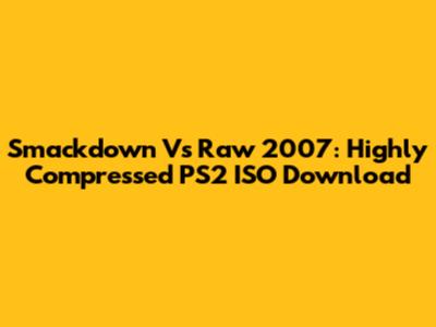 Smackdown Vs Raw 2007: Highly Compressed PS2 ISO Download