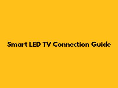 Smart LED TV Connection Guide