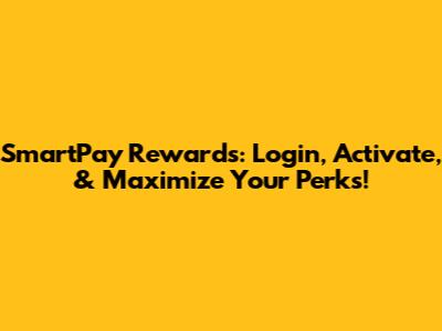 SmartPay Rewards: Login, Activate, & Maximize Your Perks!