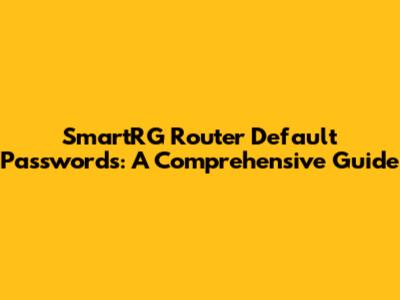 SmartRG Router Default Passwords: A Comprehensive Guide