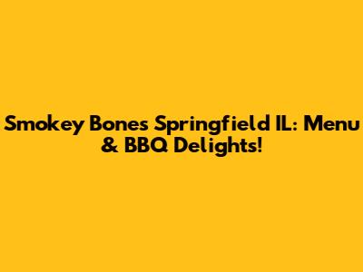Smokey Bones Springfield IL: Menu & BBQ Delights!