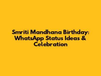 Smriti Mandhana Birthday: WhatsApp Status Ideas & Celebration