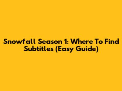 Snowfall Season 1: Where To Find Subtitles (Easy Guide)