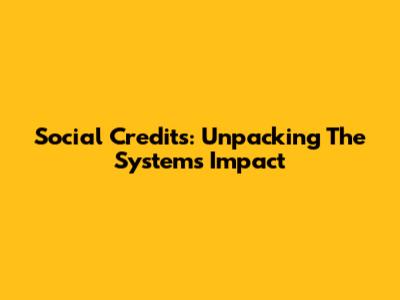 Social Credits: Unpacking The System's Impact