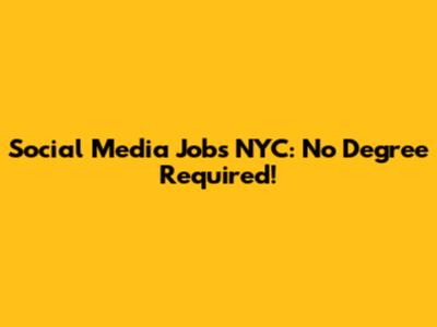 Social Media Jobs NYC: No Degree Required!