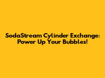 SodaStream Cylinder Exchange: Power Up Your Bubbles!