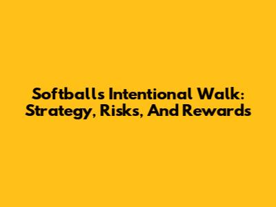 Softball's Intentional Walk: Strategy, Risks, And Rewards