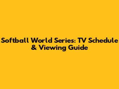 Softball World Series: TV Schedule & Viewing Guide