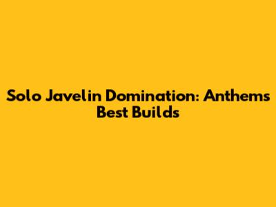 Solo Javelin Domination: Anthem's Best Builds