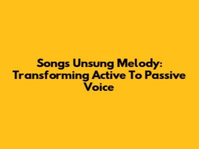 Song's Unsung Melody: Transforming Active To Passive Voice