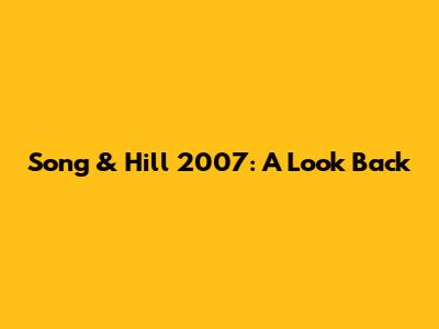Song & Hill 2007: A Look Back