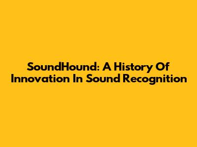 SoundHound: A History Of Innovation In Sound Recognition