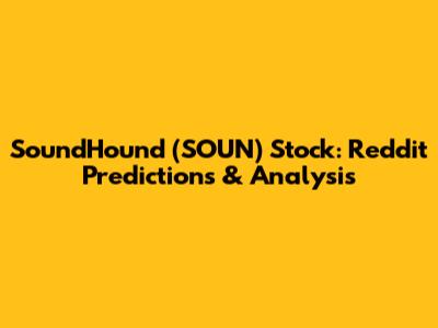 SoundHound (SOUN) Stock: Reddit Predictions & Analysis