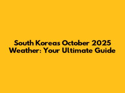 South Korea's October 2025 Weather: Your Ultimate Guide