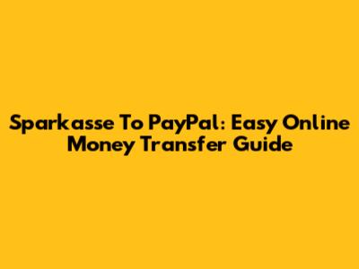 Sparkasse To PayPal: Easy Online Money Transfer Guide