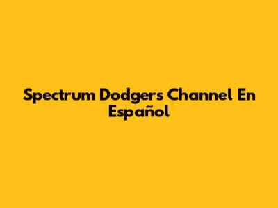 Spectrum Dodgers Channel En Español