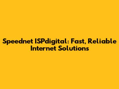 Speednet ISPdigital: Fast, Reliable Internet Solutions