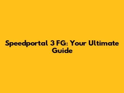 Speedportal 3 FG: Your Ultimate Guide
