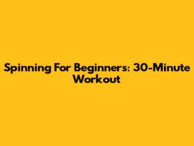 Spinning For Beginners: 30-Minute Workout