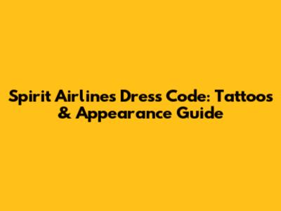 Spirit Airlines Dress Code: Tattoos & Appearance Guide