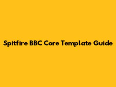 Spitfire BBC Core Template Guide