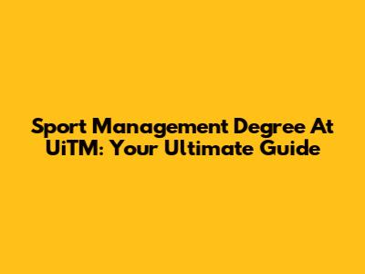 Sport Management Degree At UiTM: Your Ultimate Guide