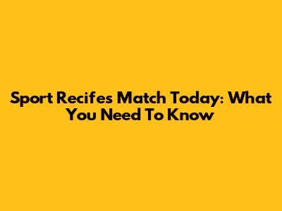 Sport Recife's Match Today: What You Need To Know