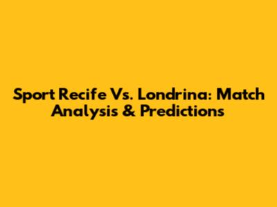 Sport Recife Vs. Londrina: Match Analysis & Predictions