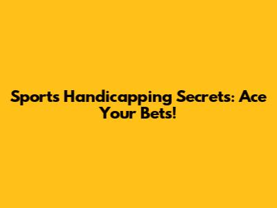 Sports Handicapping Secrets: Ace Your Bets!