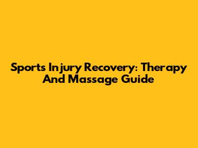Sports Injury Recovery: Therapy And Massage Guide